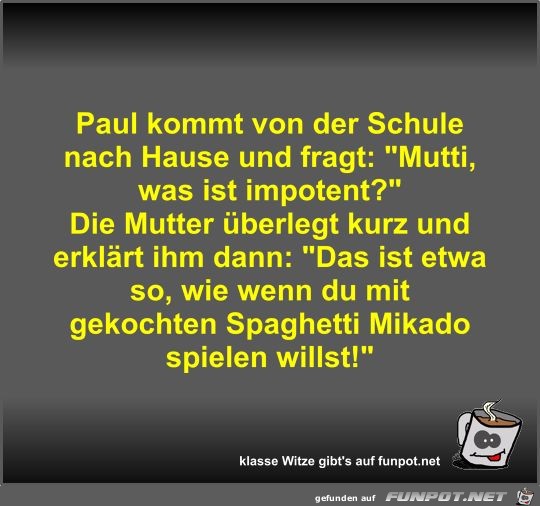 Paul kommt von der Schule nach Hause und fragt Paul kommt von der Schule nach Hause und fragt