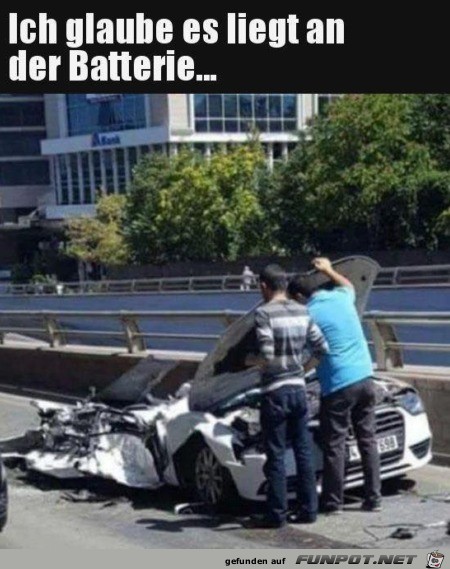 Es liegt sicher an der Batterie