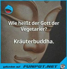 Wie heisst der Gott der Vegatarier Wie heisst der Gott der Vegatarier