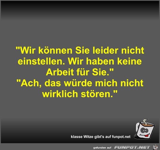Wir können Sie leider nicht einstellen Wir können Sie leider nicht einstellen