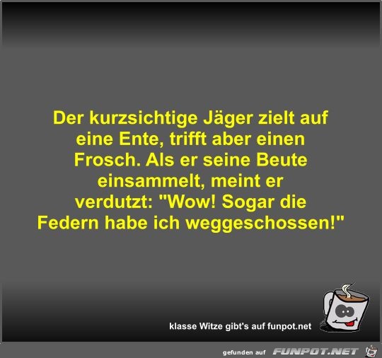 Der kurzsichtige Jäger zielt auf eine Ente Der kurzsichtige Jäger zielt auf eine Ente
