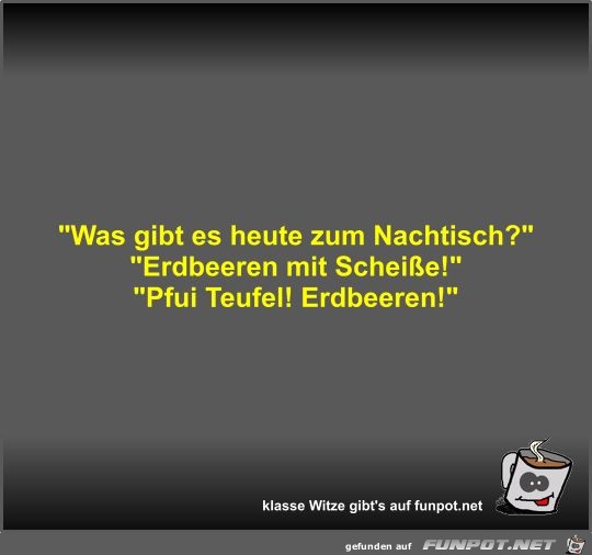 Was gibt es heute zum Nachtisch? Was gibt es heute zum Nachtisch?