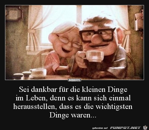 sei dankbar für die kleinen Dinge..... sei dankbar für die kleinen Dinge.....