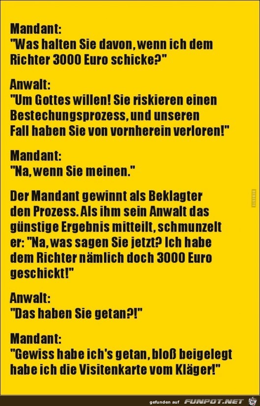 Mandant zum Anwalt:.......