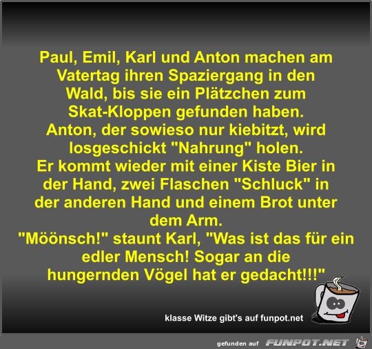 Paul, Emil, Karl und Anton machen am Vatertag ihren... Paul, Emil, Karl und Anton machen am Vatertag ihren...