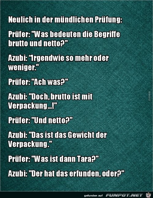 neulich in der mündlichen Prüfung:........ neulich in der mündlichen Prüfung:........