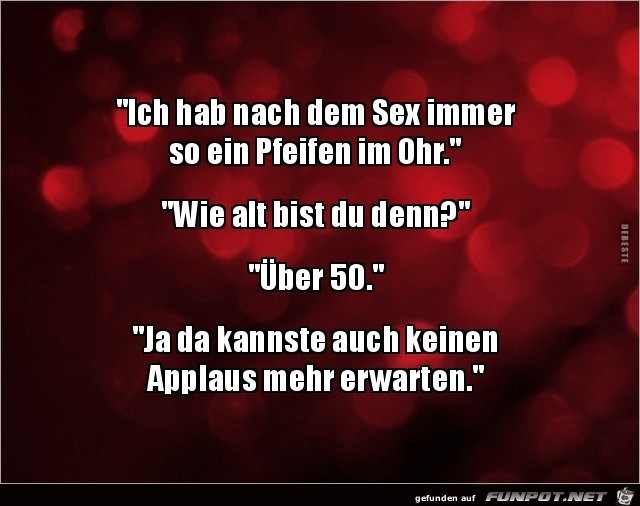 nach dem Sex immer ein Pfeifen im Ohr....... nach dem Sex immer ein Pfeifen im Ohr.......