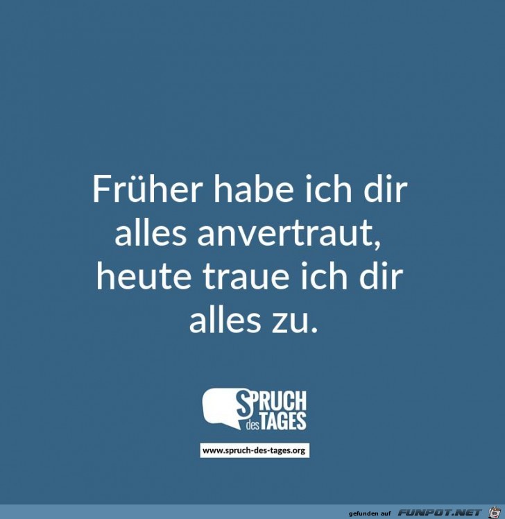 frueher habe ich dir alles anvertraut frueher habe ich dir alles anvertraut