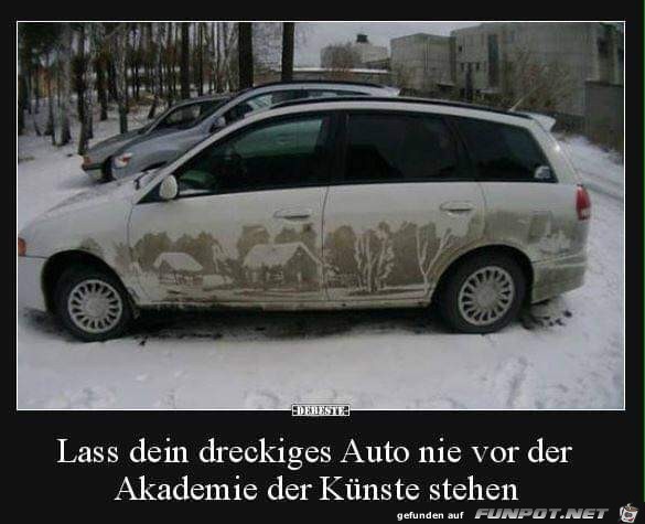 lass dein dreckiges Auto..