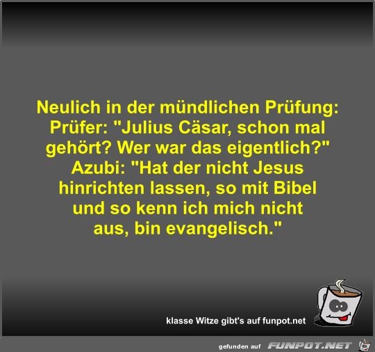 Neulich in der mündlichen Prüfung Neulich in der mündlichen Prüfung
