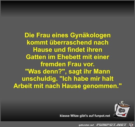 Die Frau eines Gynäkologen kommt überraschend nach Hause... Die Frau eines Gynäkologen kommt überraschend nach Hause...