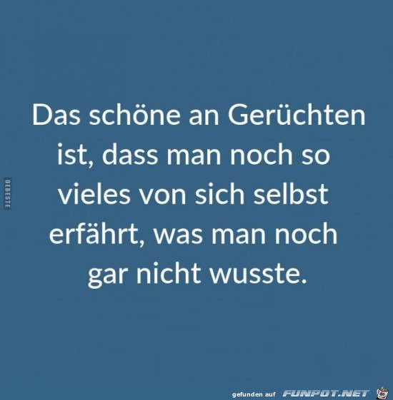 das schne an Gerchten ist:........