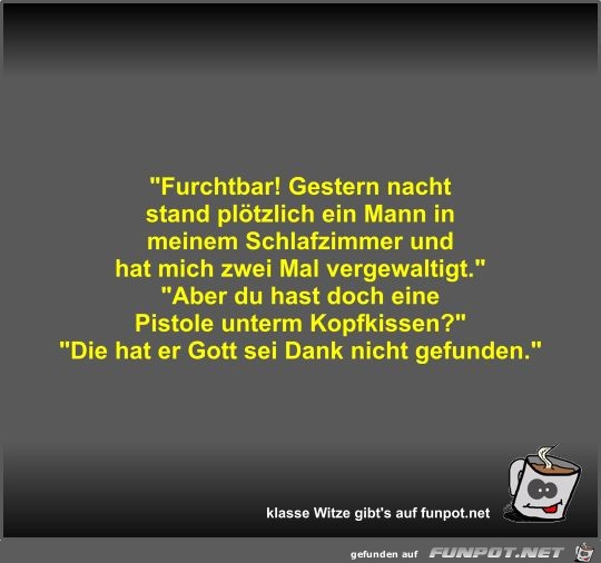 Furchtbar! Gestern nacht stand plötzlich ein Mann in... Furchtbar! Gestern nacht stand plötzlich ein Mann in...