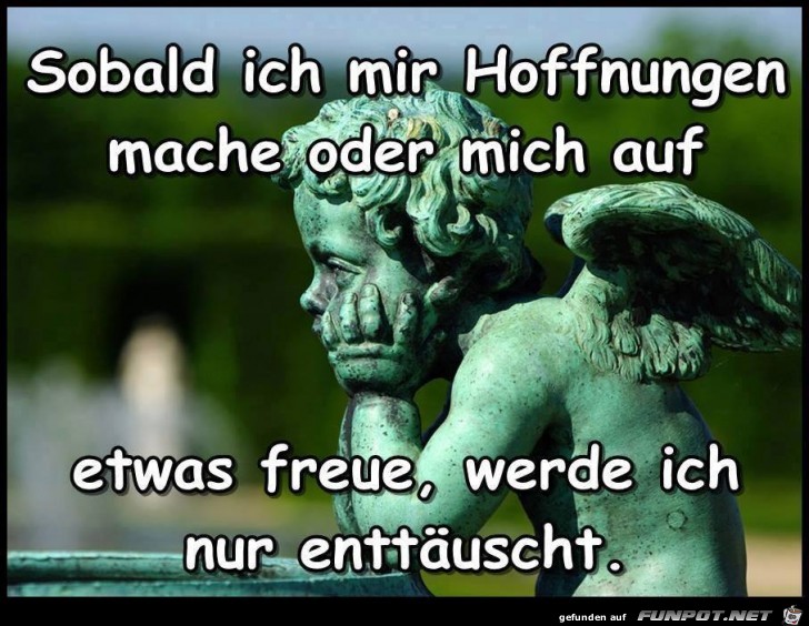 Sobald ich mir Hoffnung mache Sobald ich mir Hoffnung mache