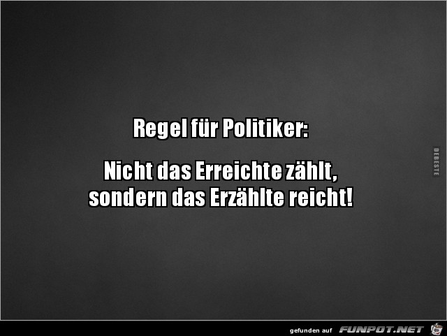 Regel für Politiker:...... Regel für Politiker:......