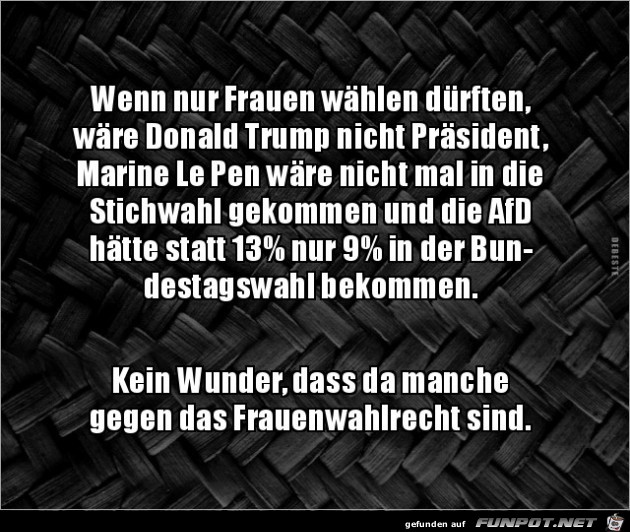 wenn nur Frauen whlen drften,......