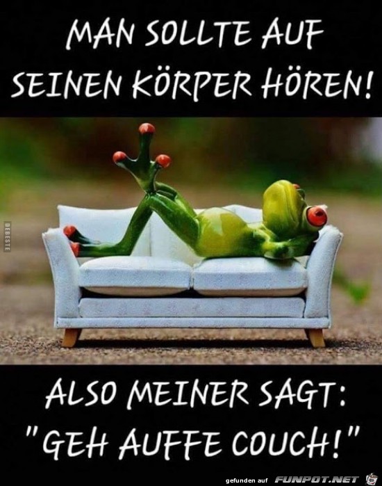 man sollte auf seinen Krper hren,.....