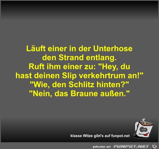 Läuft einer in der Unterhose den Strand entlang Läuft einer in der Unterhose den Strand entlang