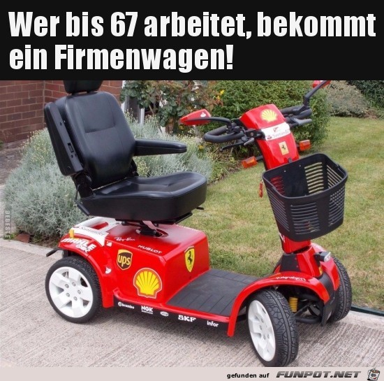 wer bis 67 arbeitet, bekommt einen Firmenwagen,........