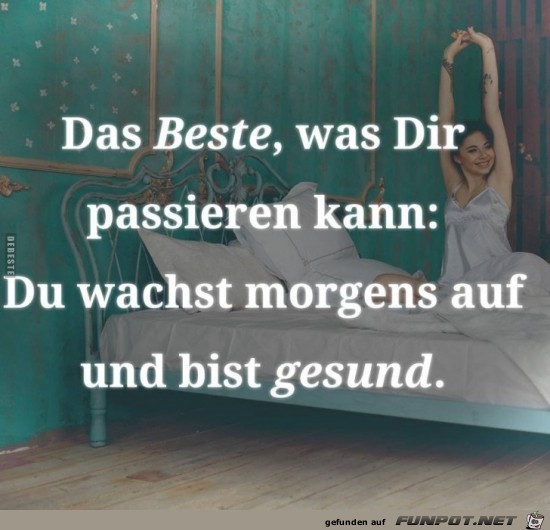 das Beste, was dir passieren kann,....... das Beste, was dir passieren kann,.......