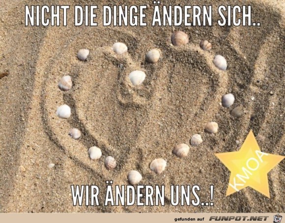 Nicht die Dinge aendern sich Nicht die Dinge aendern sich