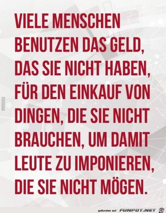 viele Menschen benutzen das Geld, das sie nicht haben,....