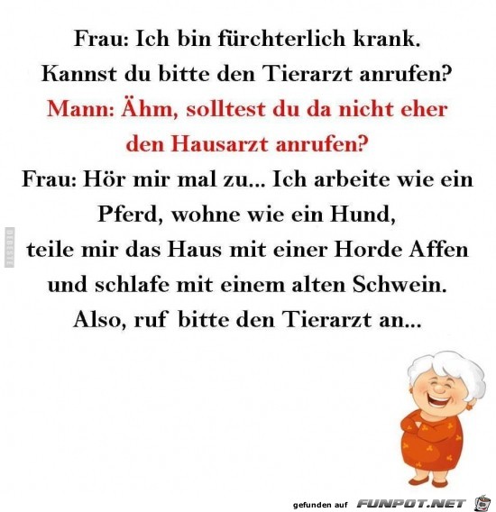 Frau:.. ich bin fürchterlich krank,...... Frau:.. ich bin fürchterlich krank,......