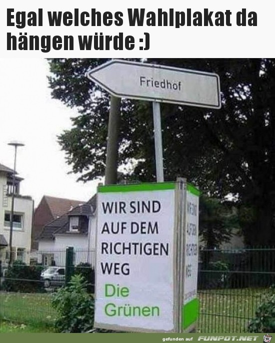 egal, welches Wahlplakat da hängen würde,....... egal, welches Wahlplakat da hängen würde,.......
