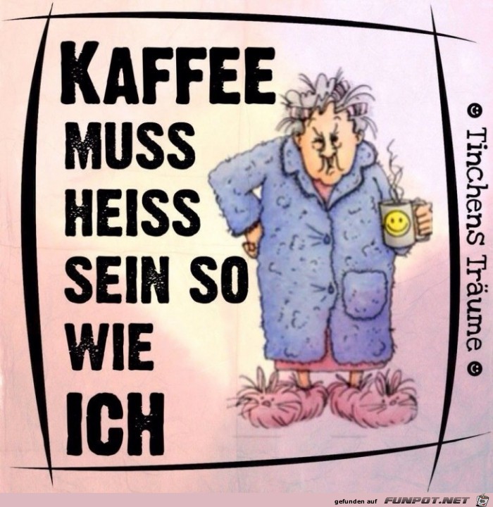 kaffee muss heiss sein