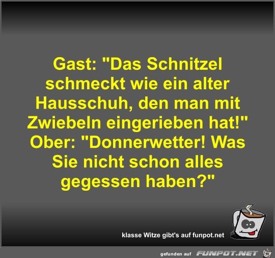 Gast: Das Schnitzel schmeckt wie ein alter Hausschuh Gast: Das Schnitzel schmeckt wie ein alter Hausschuh