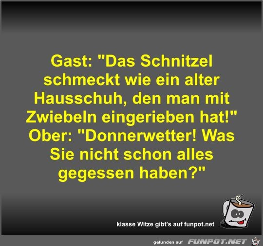 Gast: Das Schnitzel schmeckt wie ein alter Hausschuh