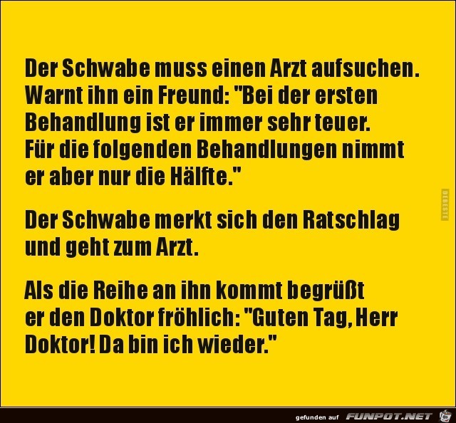 der Schwabe muss einen Arzt aufsuchen,...... der Schwabe muss einen Arzt aufsuchen,......