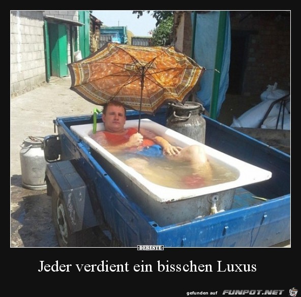 jeder verdient ein bischen Luxus......