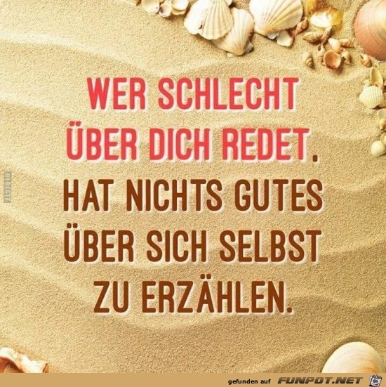 wer schlecht über dich redet,....... wer schlecht über dich redet,.......
