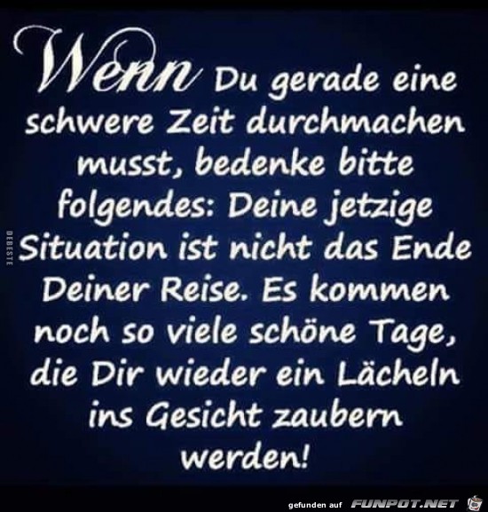 wenn du gerade eine schere Zit durchmachen musst,........ wenn du gerade eine schere Zit durchmachen musst,........