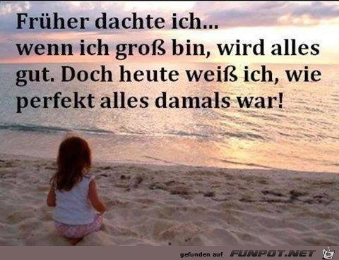 frueher dachte ich frueher dachte ich