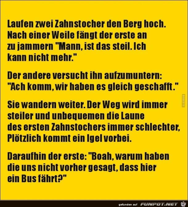 laufen zwei Zahnstocher den Berg hoch,...... laufen zwei Zahnstocher den Berg hoch,......