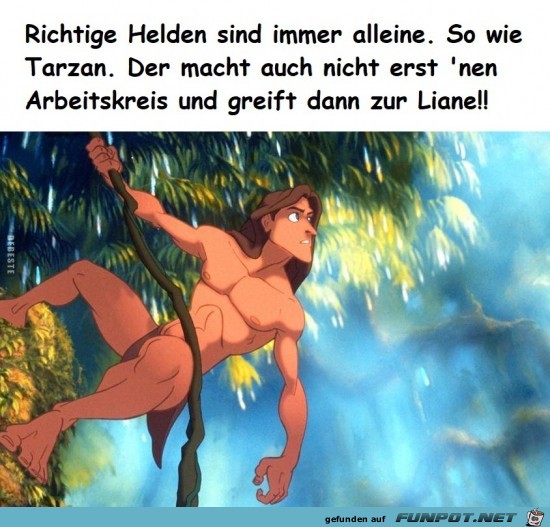 richtige Helden sind immer allein,.......