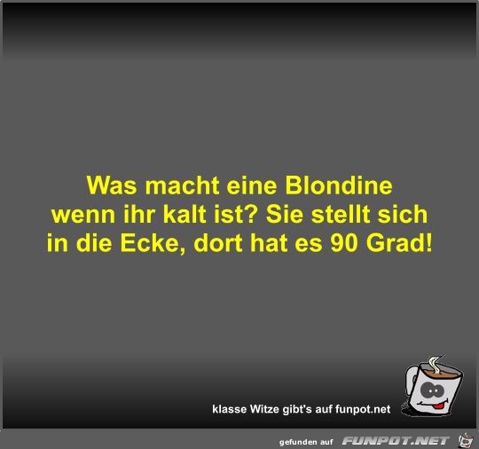 Was macht eine Blondine wenn ihr kalt ist?