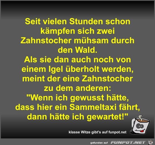 Seit vielen Stunden schon kämpfen sich zwei Zahnstocher... Seit vielen Stunden schon kämpfen sich zwei Zahnstocher...