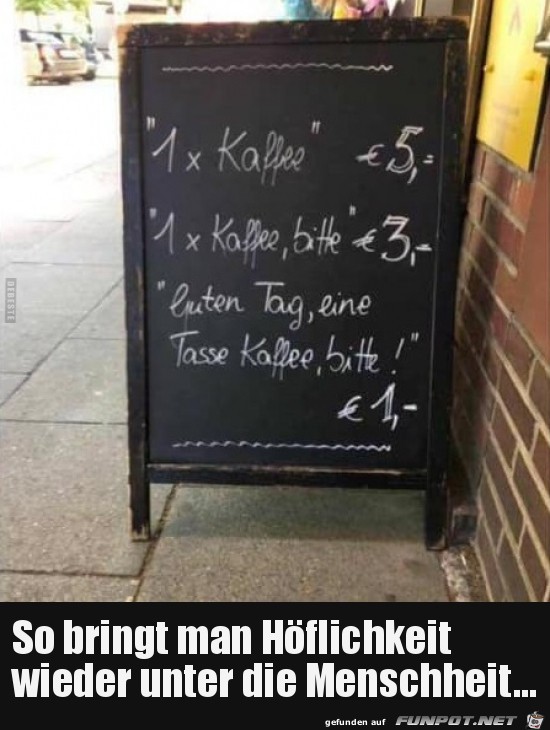 so kriegt man Höflichkeit wieder unter die Menschheit...... so kriegt man Höflichkeit wieder unter die Menschheit......