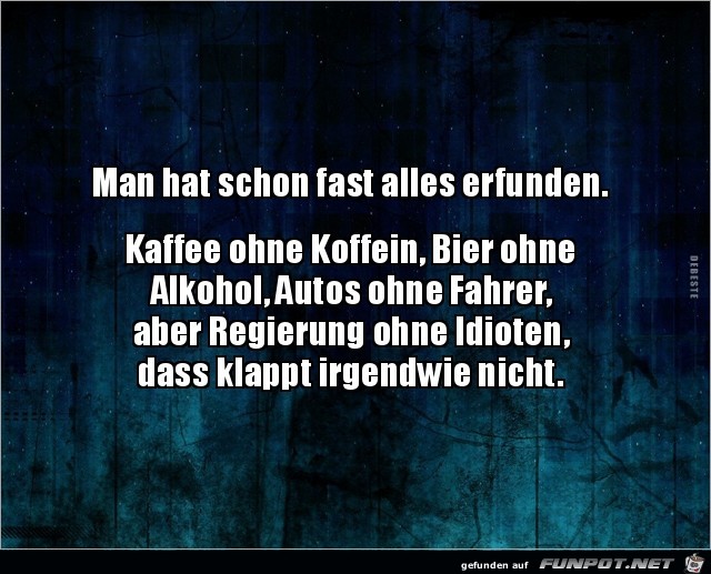 man hat schon fast alles erfunden,.......