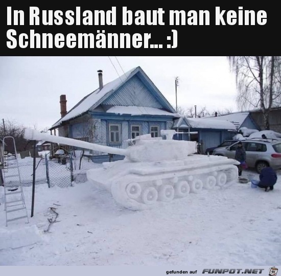 in Russland baut man keine Schneemnner.......