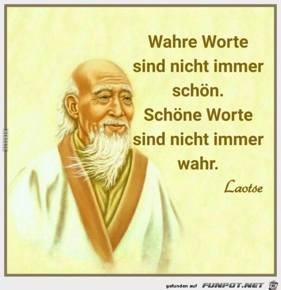 wahre Worte snd nicht immer schn,.....