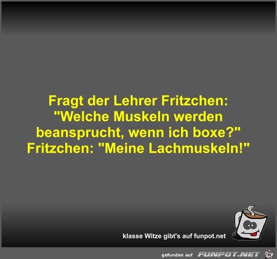 Fragt der Lehrer Fritzchen