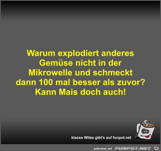 Warum explodiert anderes Gemüse nicht in der Mikrowelle und Warum explodiert anderes Gemüse nicht in der Mikrowelle und