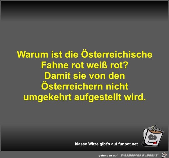 Warum ist die Österreichische Fahne rot weiß rot? Warum ist die Österreichische Fahne rot weiß rot?