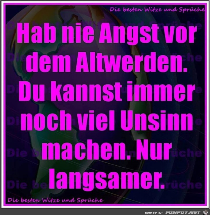 Keine Angst vor dem altwerden Keine Angst vor dem altwerden