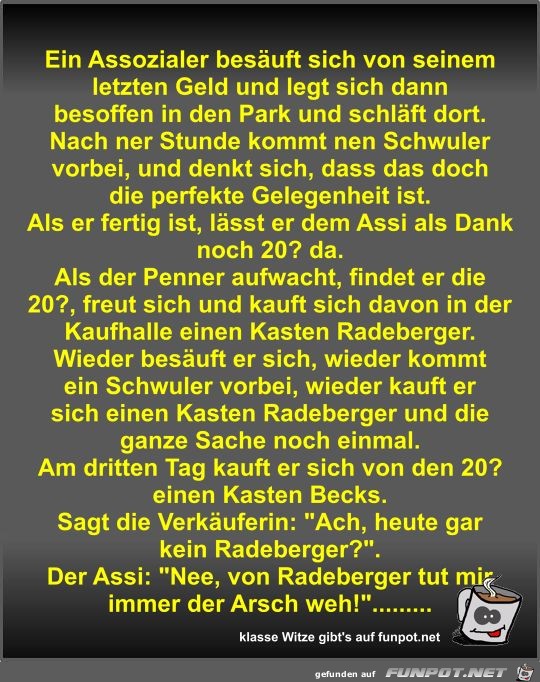 Ein Assozialer besäuft sich von seinem letzten Geld und... Ein Assozialer besäuft sich von seinem letzten Geld und...