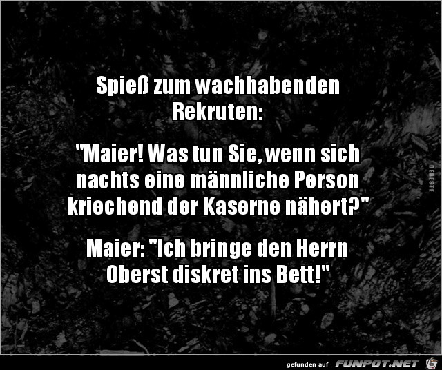Spiess zum wachhabenen Rekruten:... Spiess zum wachhabenen Rekruten:...